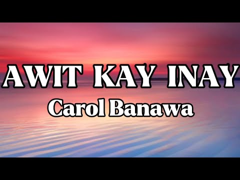 AWIT KAY INAY || CAROL BANAWA || LYRICS