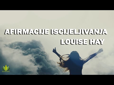 Pozitivne afirmacije iscjeljivanja Louise Hay I Oslobađanje neželjenih uvjerenja