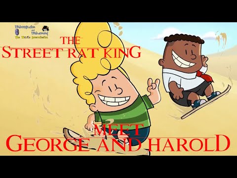 The Street Rat King Part 12 - Meet George and Harold