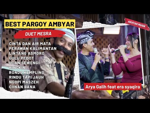 Best Pargoy Ambyar - Duet Mesra - Arya Galih feat Era Syaqira