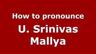 How to pronounce U. Srinivas Mallya