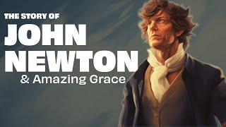 The Story of John Newton & Amazing Grace