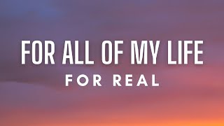 For Real - For All Of My Life (Lyrics)