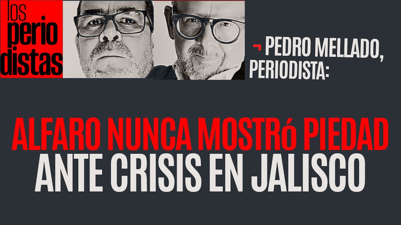 #Entrevista ¬ Alfaro nunca mostró piedad ante la crisis humanitaria que vive Jalisco: Mellado