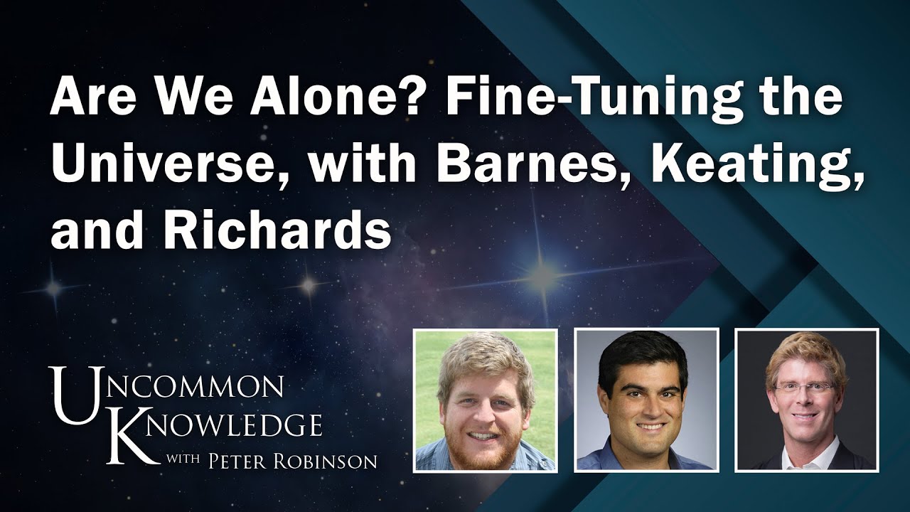 Are We Alone? Fine-Tuning the Universe, with Barnes, Keating, and Richards | Uncommon Knowledge