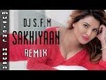 SAKHIYAAN (REMIX) - DJ S.F.M FT DJ VIJAY