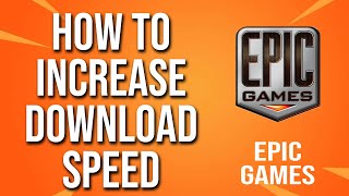 How To Increase Download Speed Epic Games Tutorial