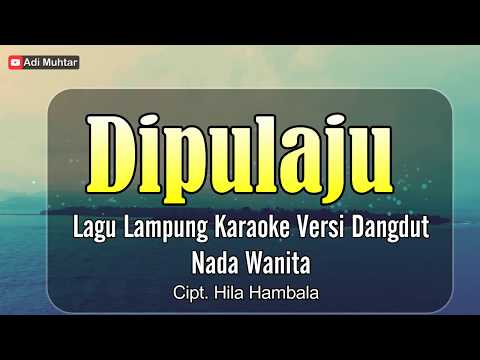 Dipulaju | Karaoke Lirik | Nada Wanita | Lagu Lampung Dangdut | Cipt. Hila Hambala