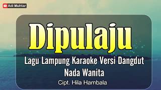 Download lagu Dipulaju | Karaoke Lirik | Nada Wanita | Lagu Lampung Dangdut | Cipt. Hila Hambala mp3