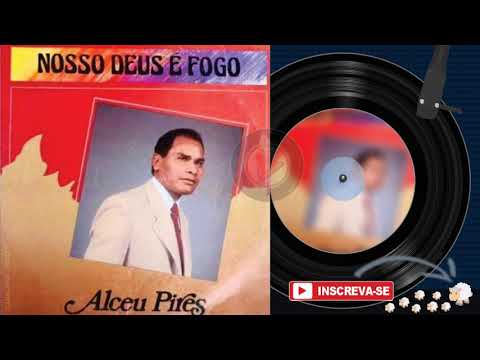 ALCEU PIRES ♫ | Nosso Deus é Fogo | Álbum Completo