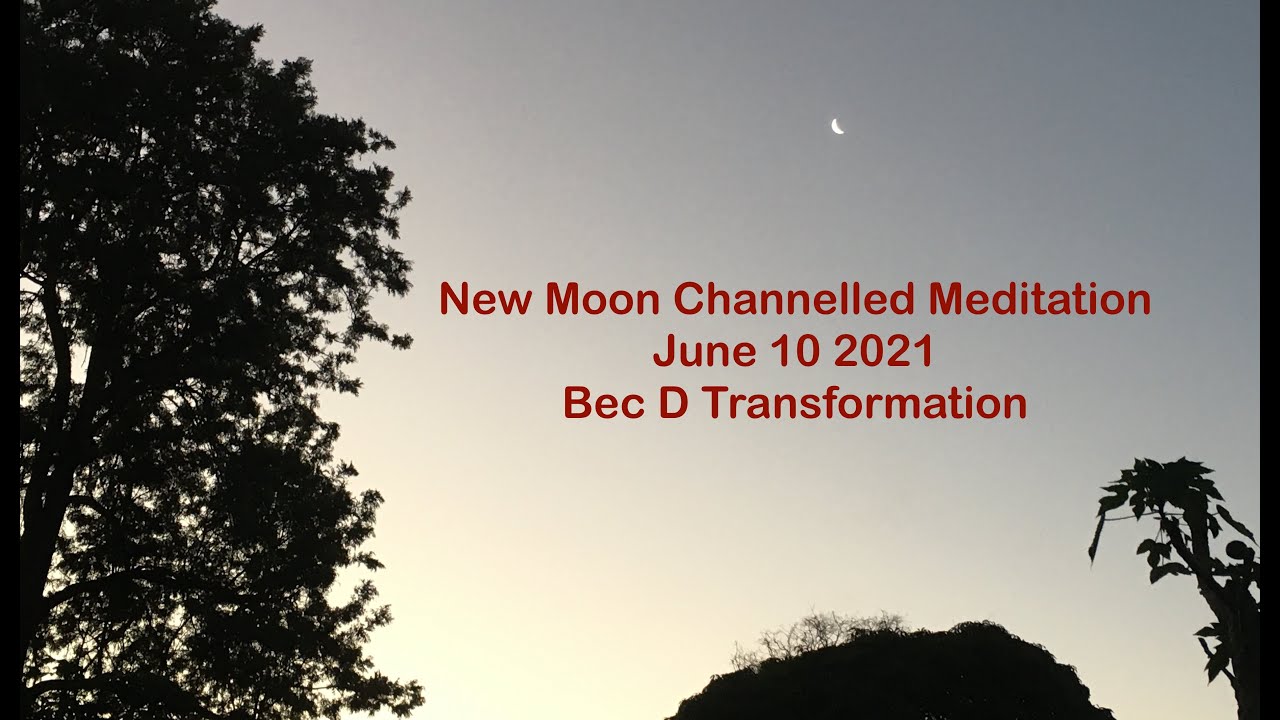 New Moon Meditation with Bec D Transformation June 10th 2021