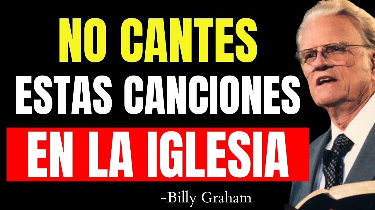 7 Canciones CRISTIANAS Antibíblicas que se Cantan en la Iglesia ¡No lo Hagas! | Billy Graham