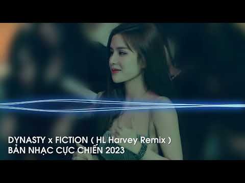 DYNASTY x FICTION ( HL Harvey remix ) | SIÊU PHẨM NHẠC CĂNG CỰC 2023