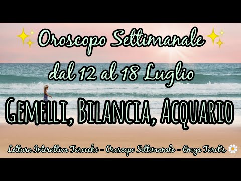 🌟🔮Gemelli, Bilancia, Acquario - Oroscopo Tarocchi dal 12 al 18 Luglio - Lettura Settimanale 🌟
