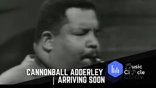Cannonball Adderley | Arriving Soon