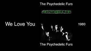 The Psychedelic Furs - We Love You - The Psychedelic Furs [1980]