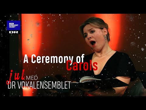 Benjamin Britten: A Ceremony of Carols // Danish National Vocal Ensemble (LIVE)