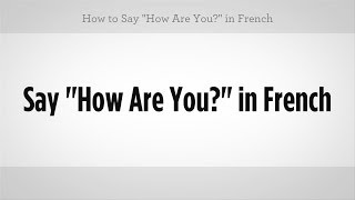 How to Say "How Are You" in French | French Lessons