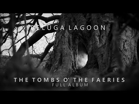 Beluga Lagoon - The Tombs O' The Faeries (Full Album Premiere)