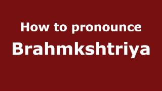 How to pronounce Brahmkshtriya