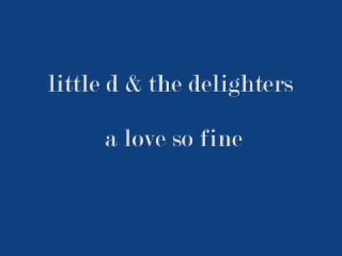 little d & the delighters - a love so fine