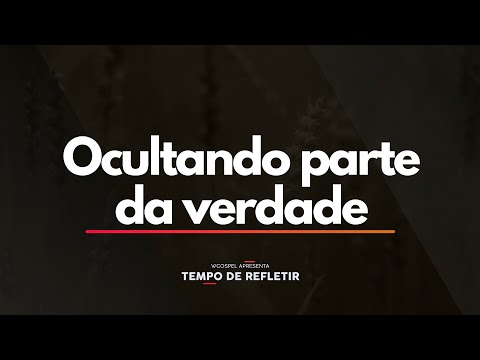 Tempo de Refletir 2425 - Ocultando parte da verdade