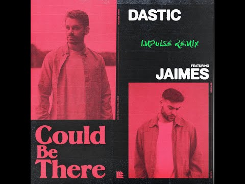 Dastic - Could Be There ft. Jaimes (Impulse Remix)