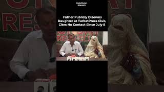 Father Publicly Disowns Daughter at Turbat Press Club, Cites No Contact Since July 8 #balochistandis
