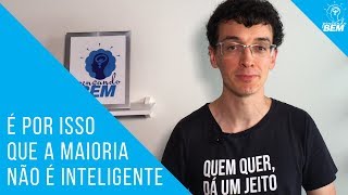 É por isso que a maioria não é inteligente