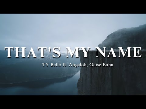 THAT'S MY NAME - TY Bello  ft  Angeloh, Gaise Baba (Lyrics Video)