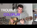 Trouble - Coldplay (cover)