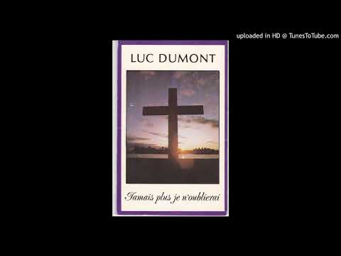 Luc Dumont « Jamais je n’oublierai » 1991 – 4. Je louerai ton saint nom