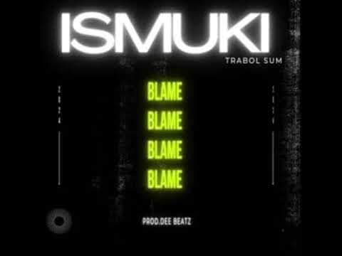 Blame (2024) -Ismuki Ft. Trabol Sum [#ProdBy. Dee Beatz]🇸🇧🎵