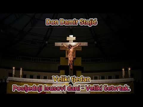Don Damir Stojić - Isusovi posljednji dani, Veliki Četvrtak.