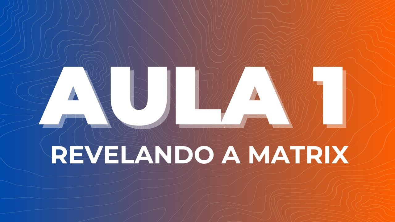 Crie Seu Caminho | AULA 1 | Revelando a Matrix