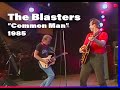 The Blasters • “Common Man” • 1985 [Reelin' In The Years Archive]