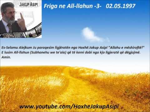 Friga ne All llahun  3    02 05 1997. ''Hoxhë:Jakup Asipi (Allahu e mëshiroftë!)