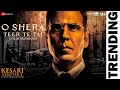O Shera Uth Zara Jalwa Dikha Dena Official Video O Shera Uth Zara Song Kesari 2 New Song 2025