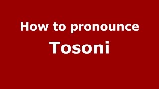 How to pronounce Tosoni