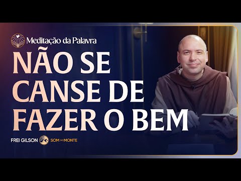 Não se canse de fazer o bem | (Marcos 4, 26-34) #2606 | Meditação da Palavra