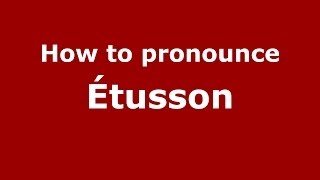 How to pronounce &eacute;tusson
