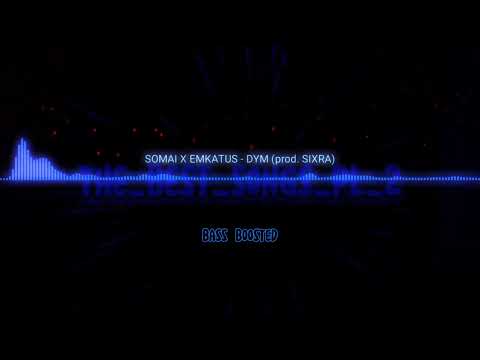SOMAI X EMKATUS - DYM (bass boosted)