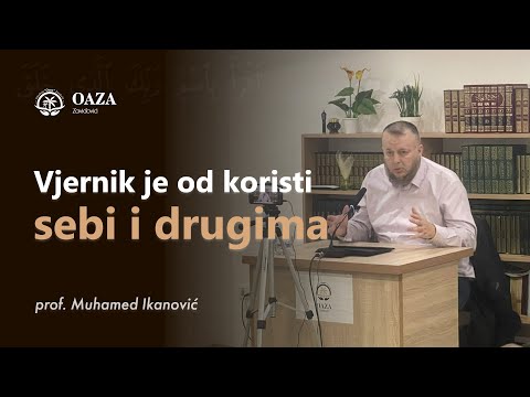 Vjernik je od koristi sebi i drugima - prof. Muhamed Ikanović