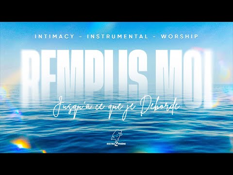 REMPLIS MOI - FILL ME UP (Tasha Cobbs) - 1H d'instrumental - Intimacy Worship Instrumental