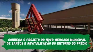 Conheça o Projeto do Novo Mercado Municipal de Santos e revitalização do entorno do prédio