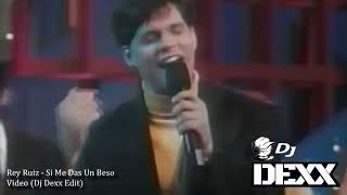 Rey Ruiz - Si Me Das Un Beso (Dj Dexx Edit)®