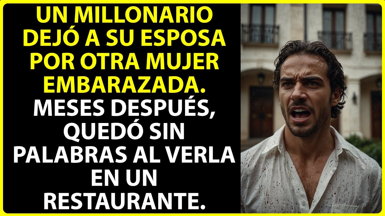 UN MILLONARIO DEJA A SU MUJER. PERO SE QUEDA SIN HABLA CUANDO VE A SU MUJER EN UN RESTAURANTE.