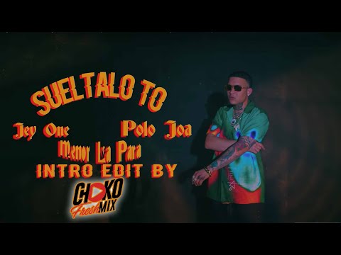 Jey one Ft Polo joa, Menorlapara77 - Sueltalo To Intro 116 Bpm Edit By @Chokofrehsmix
