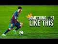 Lionel Messi is Something Just Like This - 2020