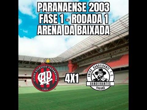 Paranaense 2003 - 1ª Fase - 1ª Rodada - Atlético 4x1 União Bandeirante